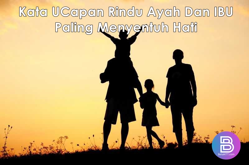100 Kata UCapan Rindu Ayah Dan IBU Paling Menyentuh Hati