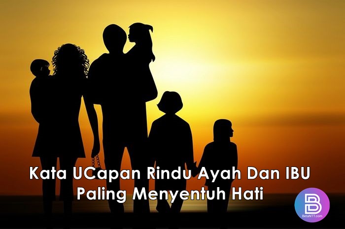 100 Kata UCapan Rindu Ayah Dan IBU Paling Menyentuh Hati