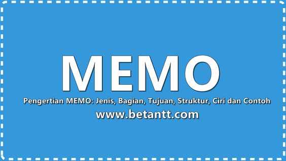 Pengertian MEMO Jenis, Bagian, Tujuan, Struktur, Ciri dan Contoh