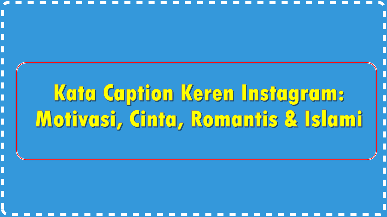 Caption Keren Instagram: Motivasi, Cinta, Romantis & Islami