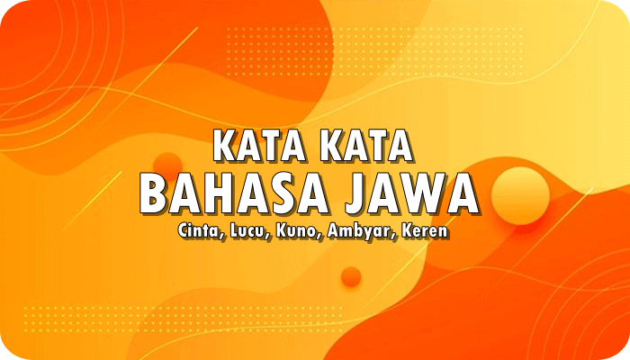 Kata Kata Bahasa Jawa: Cinta, Lucu, Kuno, Ambyar, Keren