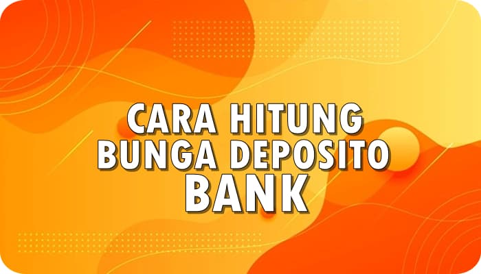 Cara Menghitung Bunga Deposito BANK: BRI, BNI, BCA, MANDIRI Dll Yang Benar