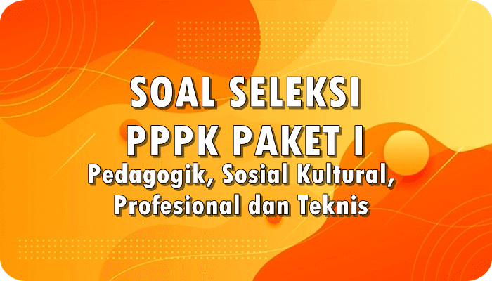 Download Soal Seleksi PPPK Paket 1 Pedagogik, Sosial Kultural, Profesional dan Teknis
