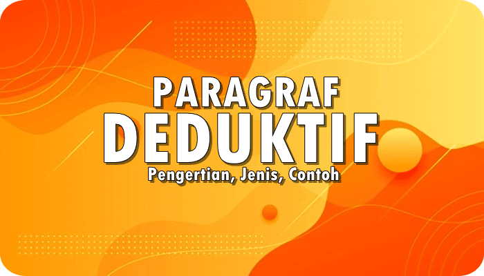 Paragraf Deduktif: Pengertian, Jenis, Contoh