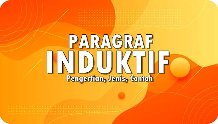 Paragraf Induktif: Pengertian, Jenis, Contoh