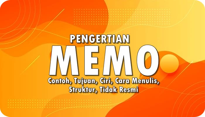 Pengertian Memo: Contoh, Tujuan, Ciri, Cara Menulis, Struktur, Tidak Resmi