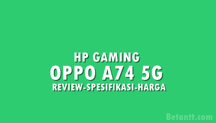 Review OPPO A74 5G, HP Gaming Termurah di Indonesia