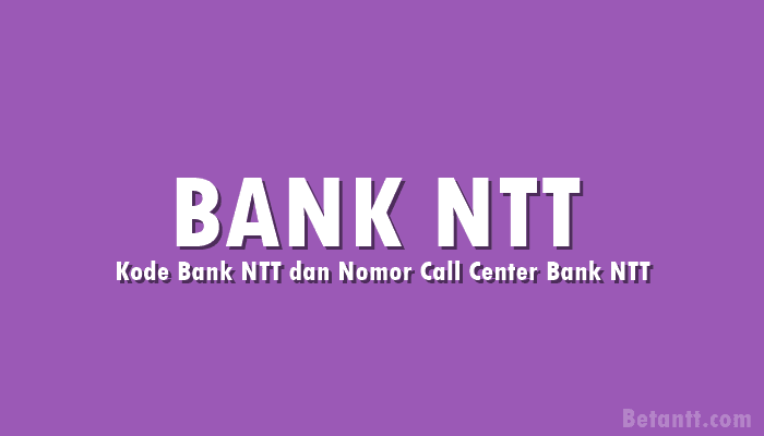 Kode Bank NTT dan Nomor Call Center Bank NTT