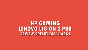 Review Lenovo Legion 2 Pro, HP Gaming Terbaik di Kelasnya