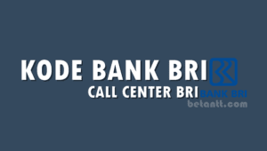 Kode Bank BRI dan Nomor Call Center BRI