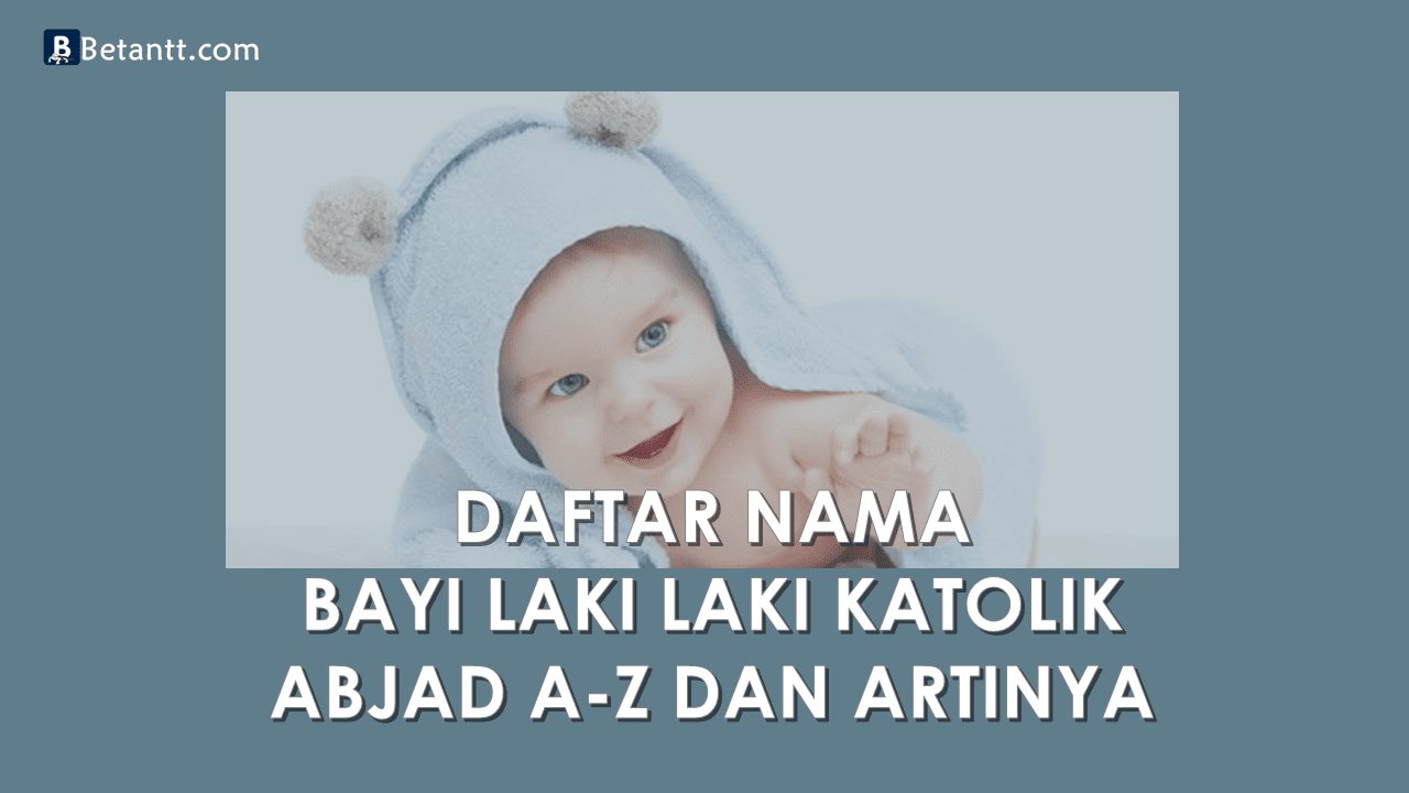 Nama Bayi Laki Laki Katolik Beserta Artinya