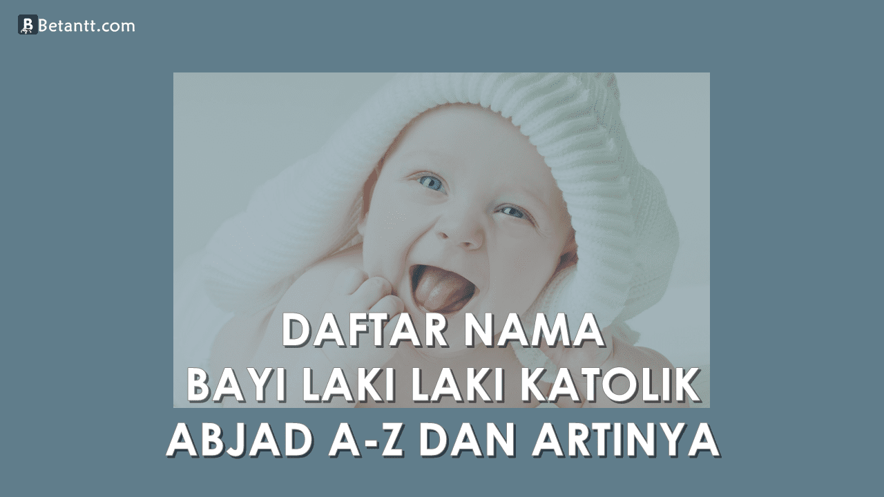 Nama Bayi Laki Laki Katolik Beserta Artinya