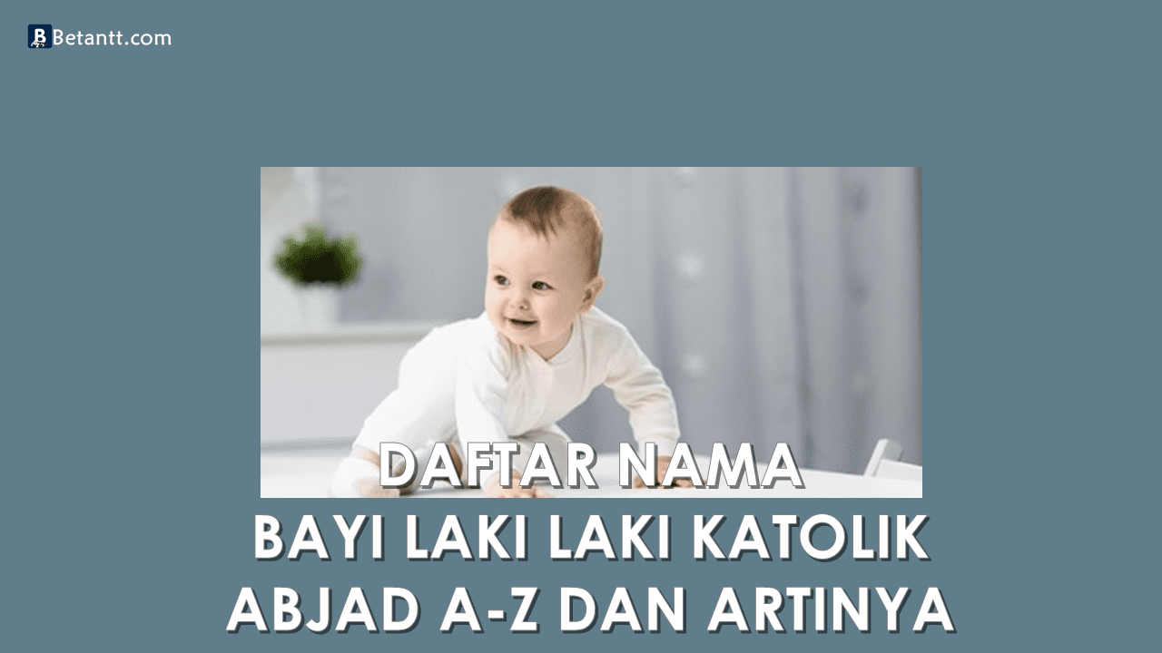 Nama Bayi Laki Laki Katolik Beserta Artinya