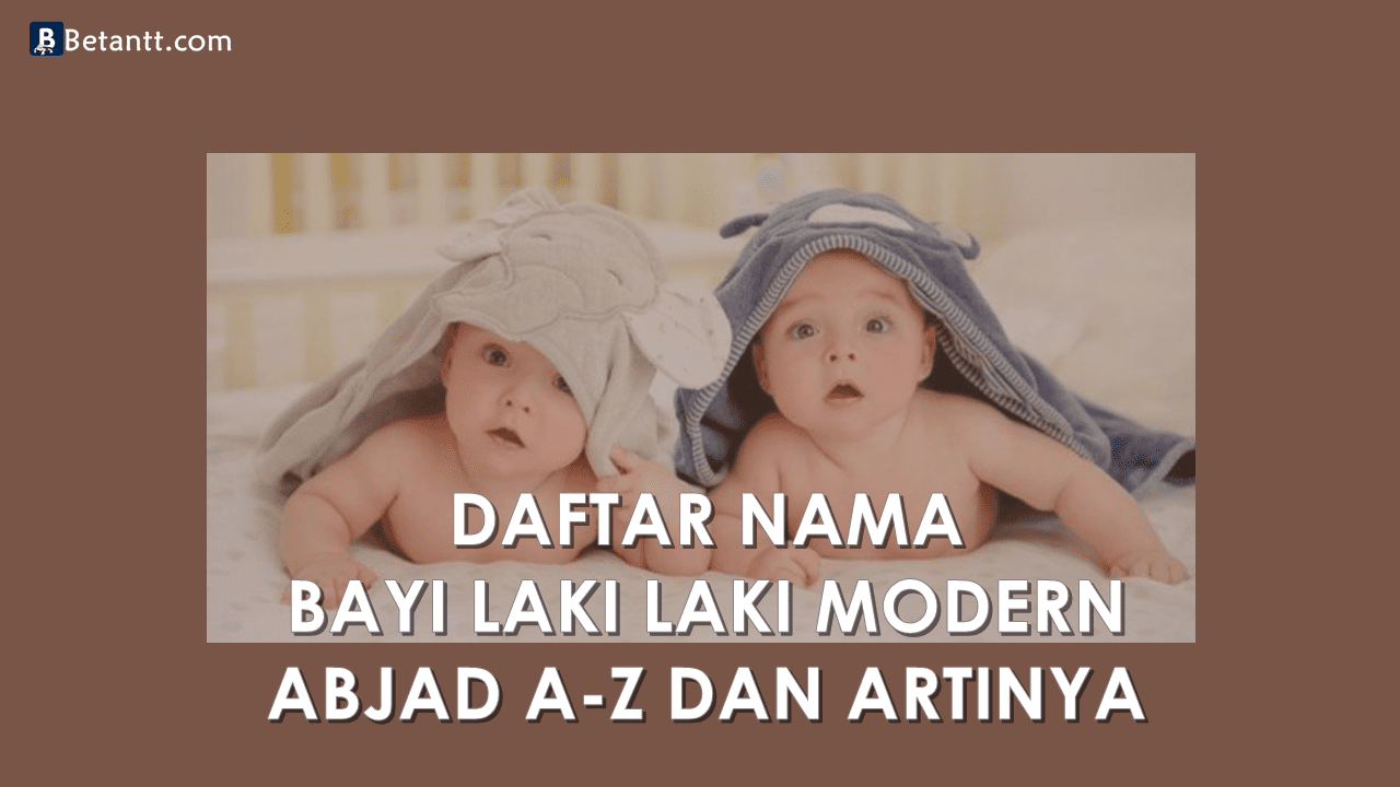 Nama Bayi Laki Laki Modern Beserta Artinya