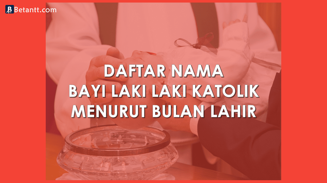 Nama Bayi Laki Laki Katolik Menurut Bulan Lahir